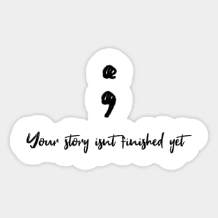 Your story isnt finished yet Sticker